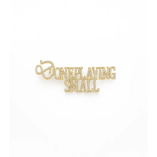 “Done Playing Small” Rhinestone Word Brooch