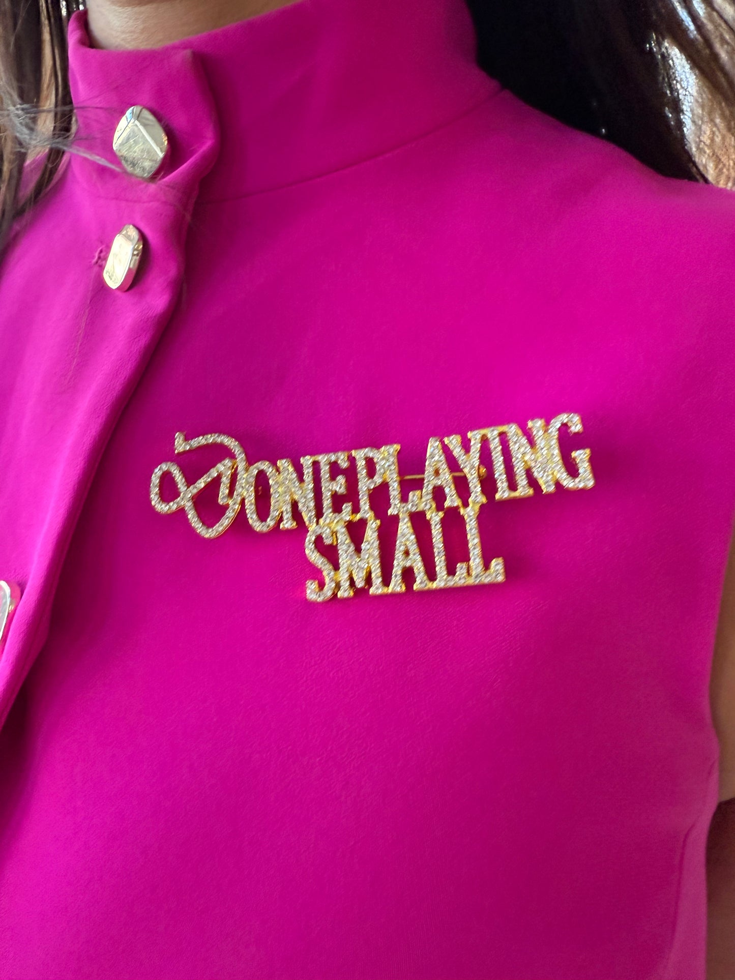 "DONE PLAYING SMALL" Brooch